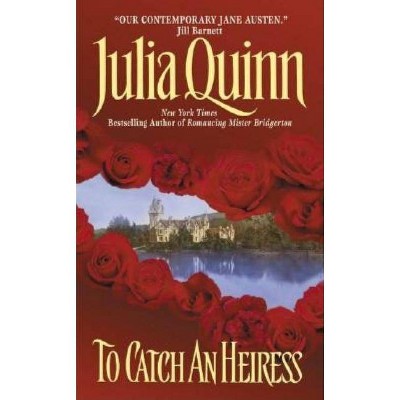 To Catch an Heiress - by  Julia Quinn (Paperback)