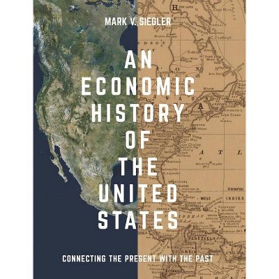 An Economic History of the United States - by  Mark V Siegler (Paperback)