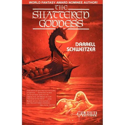 The Shattered Goddess - by  Darrell Schweitzer (Paperback)