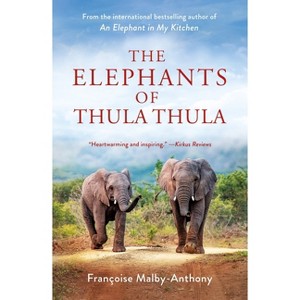 The Elephants of Thula Thula - (Elephant Whisperer) by  Françoise Malby-Anthony (Paperback) - 1 of 1