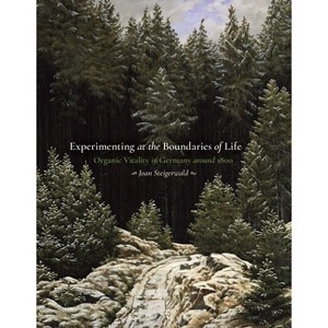 Experimenting at the Boundaries of Life - (Sci & Culture in the Nineteenth Century) by  Joan Steigerwald (Hardcover) - 1 of 1