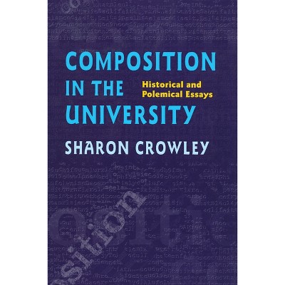 Composition In The University - (Composition, Literacy, and Culture) by  Sharon Crowley (Paperback)