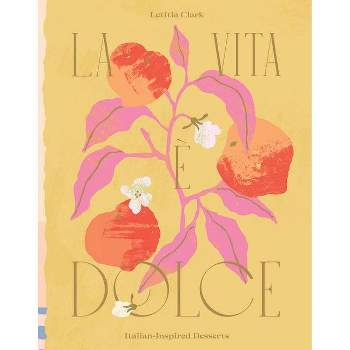 La Vita E Dolce - by  Letitia Clark (Hardcover)