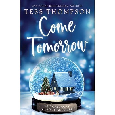 Come Tomorrow - by  Tess Thompson (Paperback)