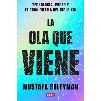 La Ola Que Viene: Tecnología, Poder Y El Gran Dilema del Siglo XXI / The Coming Wave: Technology, Power, and the Twenty-First Century's Greatest