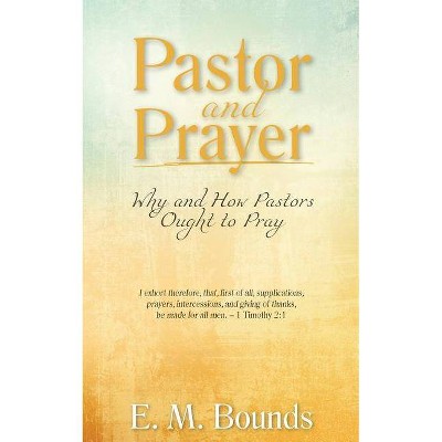 Pastor and Prayer - Annotated by  Edward M Bounds (Paperback)