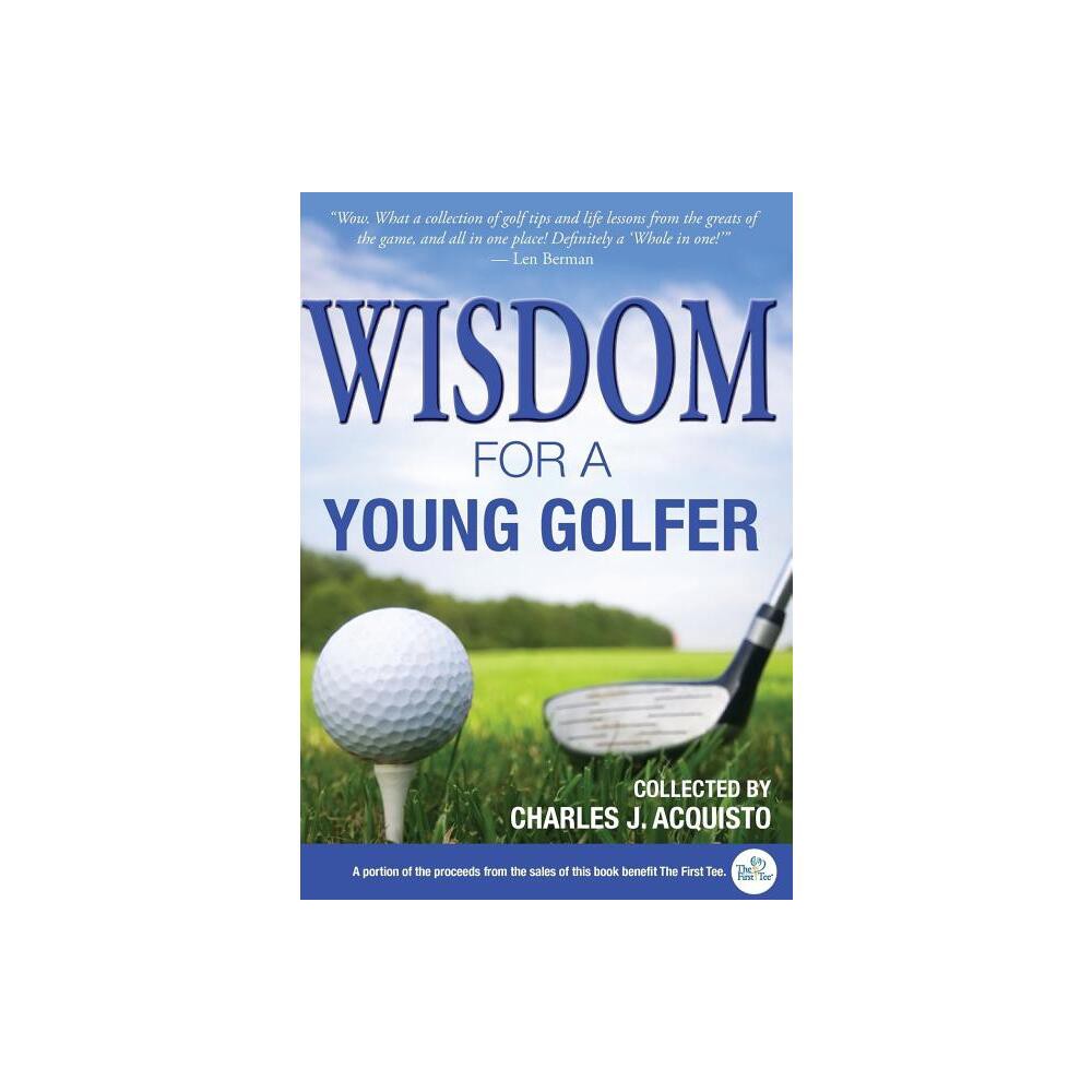 Wisdom For A Young Golfer - (Hardcover)