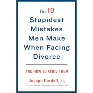 The 10 Stupidest Mistakes Men Make When Facing Divorce - by  Joseph Cordell (Paperback) - 1 of 1