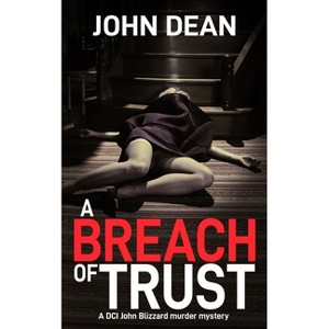 A Breach of Trust - (DCI John Blizzard) 2nd Edition by  John Dean (Paperback) - 1 of 1