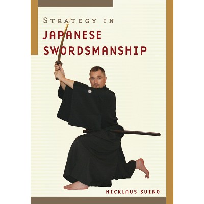 Strategy in Japanese Swordsmanship - by  Nicklaus Suino (Paperback)
