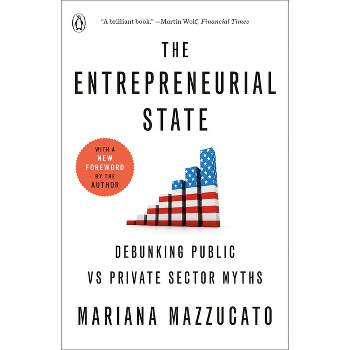 The Entrepreneurial State - by  Mariana Mazzucato (Paperback)