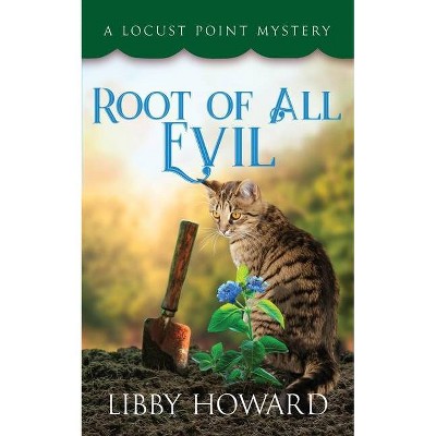 Root of All Evil - (Locust Point Mystery) by  Libby Howard (Paperback)