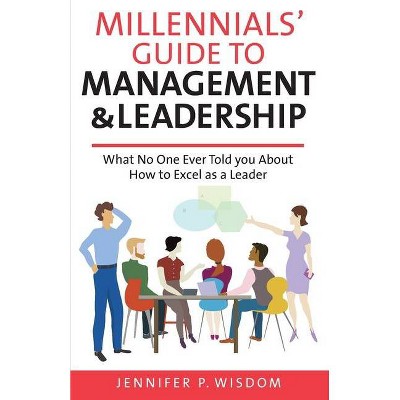 Millennials' Guide to Management & Leadership - by  Jennifer P Wisdom (Paperback)