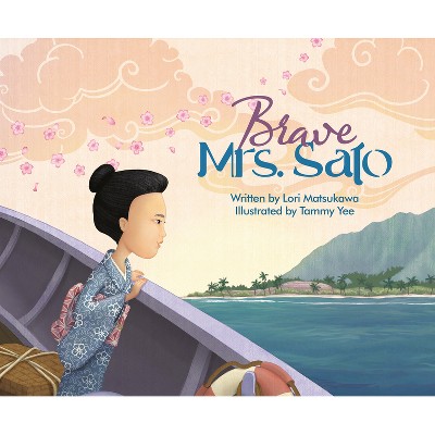Brave Mrs. Sato - by Lori Matsukawa (Hardcover)