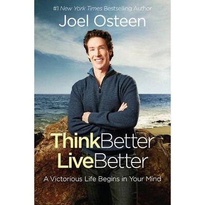 Think Better, Live Better - by  Joel Osteen (Paperback)