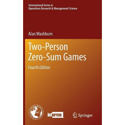Two-Person Zero-Sum Games - (International Operations Research & Management Science) 4th Edition by  Alan Washburn (Hardcover)