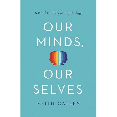 Our Minds, Our Selves - by  Keith Oatley (Paperback)