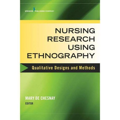 Nursing Research Using Ethnography - (Qualitative Designs and Methods) by  Mary de Chesnay (Paperback)