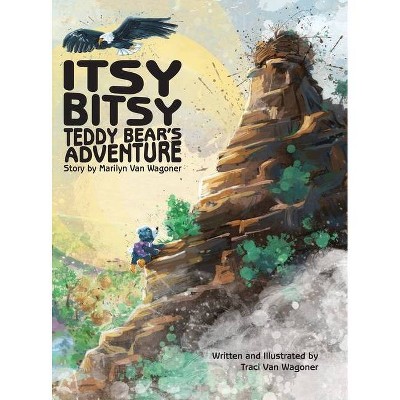 Itsy Bitsy Teddy Bear's Adventure - by  Marilyn Van Wagoner (Hardcover)