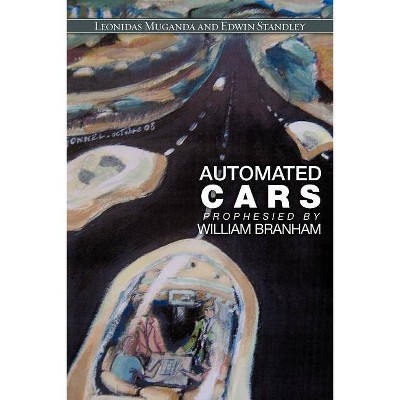 Automated Cars Prophesied by William Branham - by  Leonidas Muganda & Edwin Standley (Paperback)