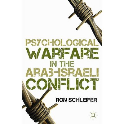 Psychological Warfare in the Arab-Israeli Conflict - by  R Schleifer (Hardcover)