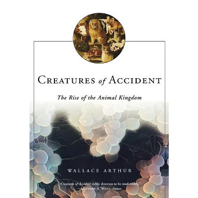 Creatures of Accident - by  Wallace Arthur (Paperback)