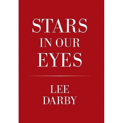 Stars in Our Eyes - by  Lee Darby (Hardcover)