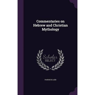 Commentaries on Hebrew and Christian Mythology - by  Parish B Ladd (Hardcover)