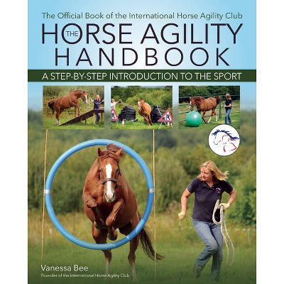 The Horse Agility Handbook - by  Vanessa Bee (Paperback)