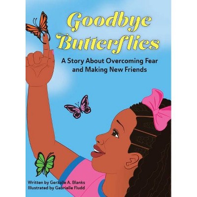 Goodbye Butterflies - by  Gerzalle A Blanks (Hardcover)