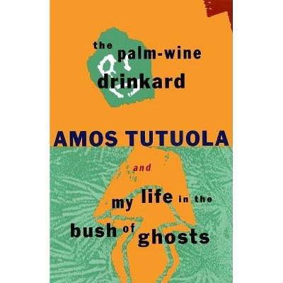 The Palm-Wine Drinkard and My Life in the Bush of Ghosts - by  Amos Tutuola (Paperback)