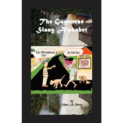 The Guyanese Slang Alphabet - by  Edgar A Henry (Paperback)