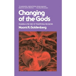 Changing of the Gods - by  Naomi Goldenberg (Paperback) - 1 of 1