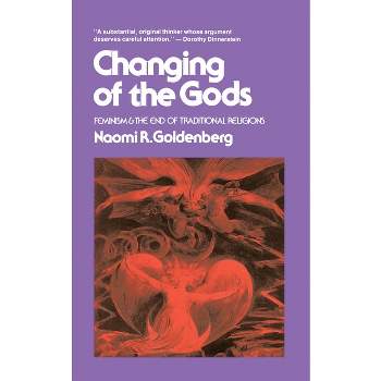 Changing of the Gods - by  Naomi Goldenberg (Paperback)