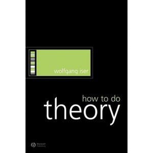 How to Do Theory - (How to Study Literature) by  Wolfgang Iser (Paperback) - 1 of 1