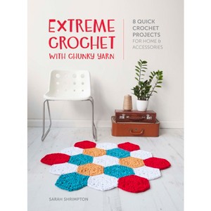 Extreme Crochet with Chunky Yarn - by  Sarah Shrimpton (Paperback) - 1 of 1