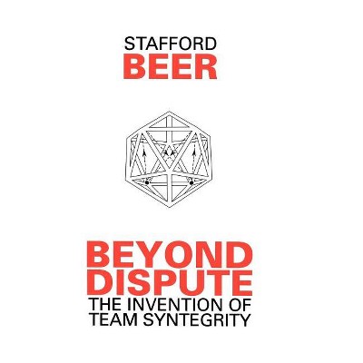 Beyond Dispute - (Managerial Cybernetics of Organization) by  Stafford Beer (Hardcover)