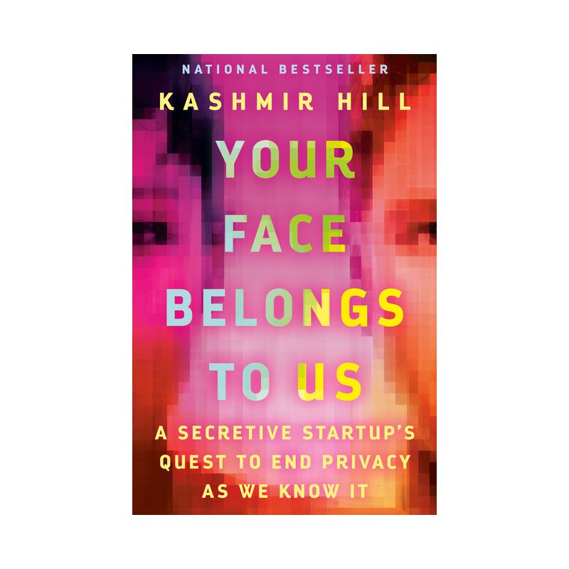 Your Face Belongs to Us - by  Kashmir Hill (Hardcover), 1 of 2
