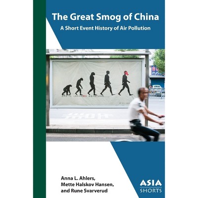The Great Smog of China - (Asia Shorts) by  Anna L Ahlers & Mette Halskov Hansen & Rune Svarverud (Paperback)