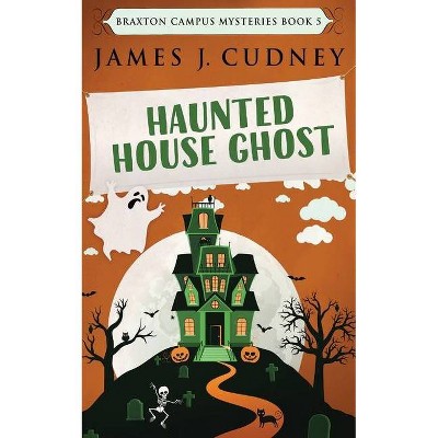 Haunted House Ghost - (Braxton Campus Mysteries) 2nd Edition by  James J Cudney (Paperback)