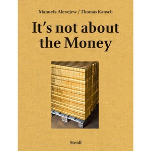 Manuela Alexejew with Thomas Kausch: It's Not about the Money - (Hardcover) - 1 of 1