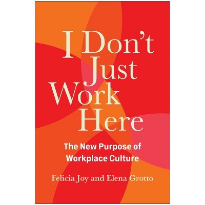 I Don't Just Work Here - by  Felicia Joy & Elena Grotto (Hardcover)