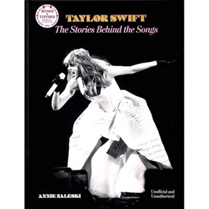 Taylor Swift: The Stories Behind the Songs - 2nd Edition by Annie Zaleski (Hardcover) - 1 of 4