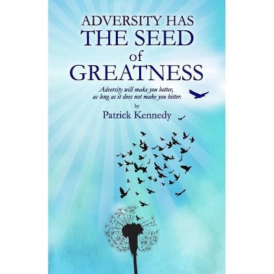 Adversity Has the Seed of Greatness - by  Patrick Kennedy (Paperback)