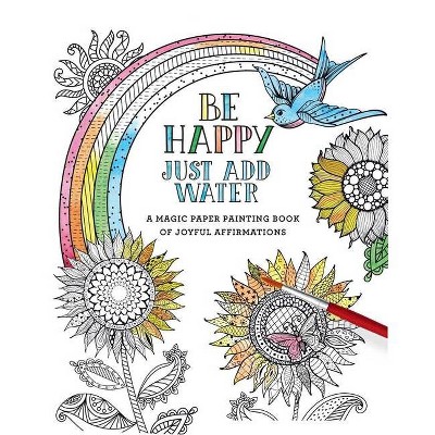 Be Happy - (Just Add Water) by  Editors of Thunder Bay Press (Paperback)