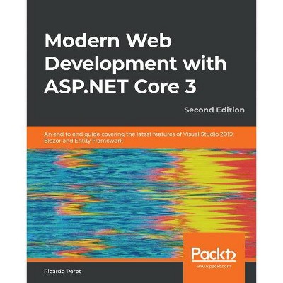 Modern Web Development with ASP.NET Core 3 - Second Edition - by  Ricardo Peres (Paperback)