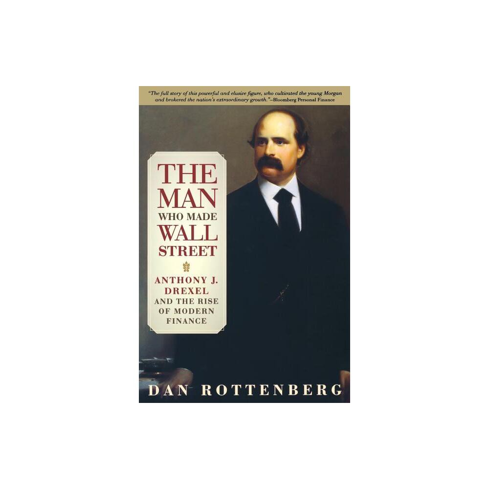 The Man Who Made Wall Street - by Dan Rottenberg (Paperback)