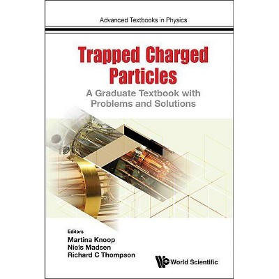 Trapped Charged Particles: A Graduate Textbook with Problems and Solutions - (Advanced Textbooks in Physics) (Paperback)