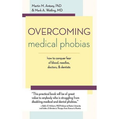 Overcoming Medical Phobias - by  Martin M Antony & Mark A Watling (Paperback)