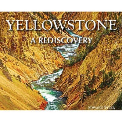 Yellowstone - A Rediscovery - by  Edward K Tyler (Hardcover)